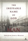 The Ineffable Name of God: Man - Abraham Joshua Heschel - 9780826418937