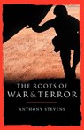Roots of War and Terror - Anthony Stevens - 9780826476319
