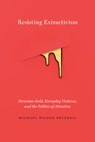 Resisting Extractivism - Michael Wilson Becerril - 9780826501578