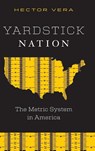 Yardstick Nation: The Metric System in America - Hector Vera - 9780826507846