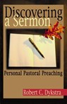 Discovering a Sermon: Personal Pastoral Preaching - Robert C. Dykstra - 9780827206274