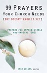 99 Prayers Your Church Needs (But Doesn't Know It Yet) - Cara Gilger - 9780827225343