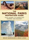 The National Parks Inspiration Guide: Your Journey to Connection, Meaning, and Discovery - Bruce Barkhauer - 9780827237421