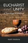 Eucharist and Unity: A Theological Memoir - Keith Watkins - 9780827243439
