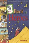 Loyola Kids Book of Heroes: Stories of Catholic Heroes and Saints Throughout History - Amy Welborn - 9780829415841