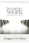 Spirituality at Work: 10 Ways to Balance Your Life on the Job - Gregory F. Augustine Pierce - 9780829421163