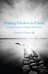 Making Choices in Christ: The Foundations of Ignatian Spirituality - Joseph A. Tetlow - 9780829427165