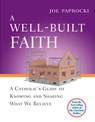 A Well-Built Faith: A Catholic's Guide to Knowing and Sharing What We Believe - Joe Paprocki - 9780829427578