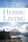 Heroic Living: Discover Your Purpose and Change the World - Chris Lowney - 9780829432954