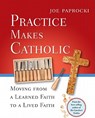 Practice Makes Catholic: Moving from a Learned Faith to a Lived Faith - Joe Paprocki - 9780829433227