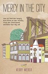 Mercy in the City: How to Feed the Hungry, Give Drink to the Thirsty, Visit the Imprisoned, and Keep Your Day Job - Kerry Weber - 9780829438925