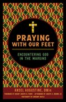 Praying with Our Feet: Encountering God in the Margins - Ansel Augustine - 9780829458794
