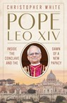 Pope Leo XIV: Inside the Conclave and the Dawn of a New Papacy - Christopher White - 9780829459470