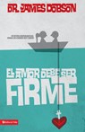 El Amor Debe Ser Firme - James C. Dobson - 9780829703948