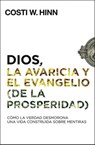 Dios, la avaricia y el Evangelio (de la prosperidad) - Costi W. Hinn - 9780829769685