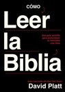 Cómo leer la Biblia - David Platt - 9780829774931