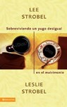 Sobreviviendo un yugo desigual en el matrimonio - Lee Strobel ; Leslie Strobel - 9780829780253