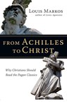 From Achilles to Christ - Markos Louis Markos - 9780830825936