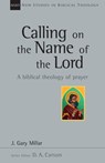 Calling on the Name of the Lord: A Biblical Theology of Prayer - Gary Millar - 9780830826391