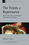 The Feasts of Repentance: From Luke-Acts to Systematic and Pastoral Theology Volume 49 - Michael J. Ovey - 9780830826629