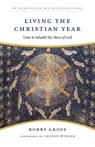 Living the Christian Year - Bobby Gross - 9780830835201