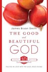 The Good and Beautiful God - SMITH,  James Bryan - 9780830835348