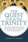 The Quest for the Trinity: The Doctrine of God in Scripture, History and Modernity - Stephen R. Holmes - 9780830839865