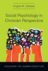Social Psychology in Christian Perspective – Exploring the Human Condition - Angela M. Sabates - 9780830839889