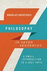 Philosophy in Seven Sentences – A Small Introduction to a Vast Topic - Douglas Groothuis - 9780830840939