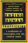 Ending Human Trafficking – A Handbook of Strategies for the Church Today - Shayne Moore ; Sandra Morgan ; Kimberly Mcowen Yim ; John Cotton Richmond - 9780830841875