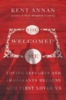 You Welcomed Me – Loving Refugees and Immigrants Because God First Loved Us - Kent Annan - 9780830845538