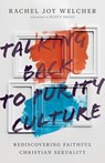 Talking Back to Purity Culture – Rediscovering Faithful Christian Sexuality - Rachel Joy Welcher ; Scott Sauls - 9780830848164