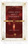 Good News About Injustice Bible Study - Gary A. Haugen ; Andrew T. Le Peau - 9780830848454