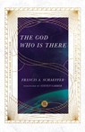 The God Who Is There - Francis A. Schaeffer ; James W. Sire ; Steven Garber - 9780830848553