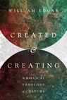 Created and Creating: A Biblical Theology of Culture - William Edgar - 9780830851522