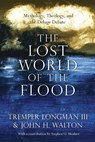 The Lost World of the Flood – Mythology, Theology, and the Deluge Debate - Tremper Longman Iii ; John H. Walton ; Stephen O. Moshier - 9780830852000