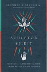 Sculptor Spirit – Models of Sanctification from Spirit Christology - Leopoldo A. Sanchez M. ; Oscar Garcia–johnson - 9780830852338