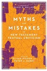 Myths and Mistakes in New Testament Textual Criticism - Elijah Hixson ; Peter J. Gurry ; Daniel B. Wallace - 9780830852574
