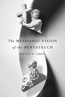 The Messianic Vision of the Pentateuch - Kevin S. Chen - 9780830852642