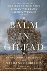 Balm in Gilead – A Theological Dialogue with Marilynne Robinson - Timothy Larsen ; Keith L. Johnson ; Han–luen Kantze Komline ; Timothy George - 9780830853182