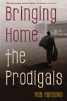 Bringing Home the Prodigals - Rob Parsons - 9780830856169