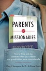 Parents of Missionaries – How to Thrive and Stay Connected When Your Children and Grandchildren Serve Cross–Culturally - Cheryl Savageau ; Diane Stortz - 9780830857302