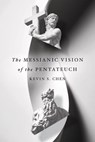 The Messianic Vision of the Pentateuch - Kevin S. Chen - 9780830857975