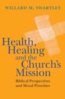 Health, Healing and the Church's Mission - Willard M. Swartley - 9780830863303