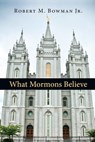 What Mormons Believe - Robert M. Bowman Jr. - 9780830866816
