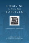Forgiving As We've Been Forgiven - L. Gregory Jones ; Célestin Musekura - 9780830868179