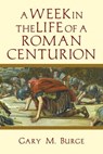 A Week in the Life of a Roman Centurion - Gary M. Burge - 9780830897735