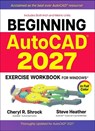 Beginning Autocad(r) 2027 Exercise Workbook: For Windows(r) - Cheryl R. Shrock - 9780831137038