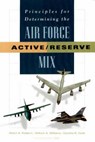 Principles for Determining the Air Force Active/reserve Mix - ROBBERT,  Albert A. ; Williams, William A ; Cook, Cynthia R. - 9780833027627