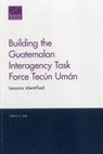 Building the Guatemalan Interagency Task Force Tecún Umán - OAK,  Gillian S. - 9780833088802